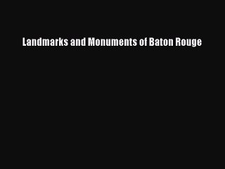 PDF Landmarks and Monuments of Baton Rouge [Download] Full Ebook