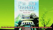 best book  Im the Teacher Youre the Student A Semester in the University Classroom