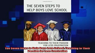 read now  The Seven Steps to Help Boys Love School Teaching to Their Passion for Less Frustration