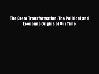 Read The Great Transformation: The Political and Economic Origins of Our Time Ebook Free