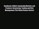 Read Handbook of Multi-Commodity Markets and Products: Structuring Trading and Risk Management