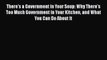 Read There's a Government in Your Soup: Why There's Too Much Government in Your Kitchen and