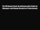 Download The HR Answer Book: An Indispensable Guide for Managers and Human Resources Professionals