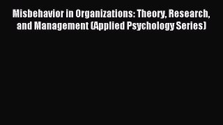 Read Misbehavior in Organizations: Theory Research and Management (Applied Psychology Series)