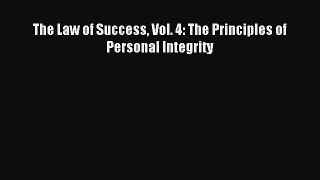 Read The Law of Success Vol. 4: The Principles of Personal Integrity Ebook Free
