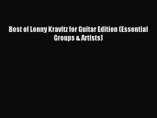 [PDF] Best of Lenny Kravitz for Guitar Edition (Essential Groups & Artists) [Download] Full