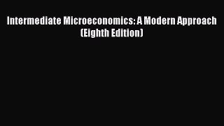 Read Intermediate Microeconomics: A Modern Approach (Eighth Edition) Ebook Free