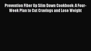 Read Prevention Fiber Up Slim Down Cookbook: A Four-Week Plan to Cut Cravings and Lose Weight