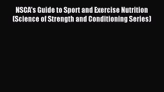 Read NSCA's Guide to Sport and Exercise Nutrition (Science of Strength and Conditioning Series)