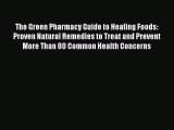 Download The Green Pharmacy Guide to Healing Foods: Proven Natural Remedies to Treat and Prevent