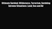 Read Ultimate Survival: Wilderness Terrorism Surviving Extreme Situations: Land Sea and Air