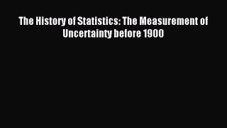 Read The History of Statistics: The Measurement of Uncertainty before 1900 PDF Online