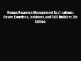 Read Human Resource Management Applications: Cases Exercises Incidents and Skill Builders 7th