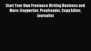 Read Start Your Own Freelance Writing Business and More: Copywriter Proofreader Copy Editor