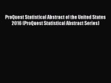 Read ProQuest Statistical Abstract of the United States 2016 (ProQuest Statistical Abstract