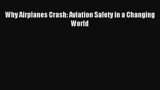 Download Why Airplanes Crash: Aviation Safety in a Changing World PDF Free