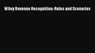 Read Wiley Revenue Recognition: Rules and Scenarios Ebook Free