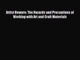Read Artist Beware: The Hazards and Precautions of Working with Art and Craft Materials Ebook