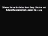Read Chinese Herbal Medicine Made Easy: Effective and Natural Remedies for Common Illnesses