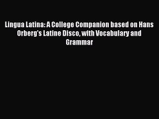 Download Lingua Latina: A College Companion based on Hans Orberg's Latine Disco with Vocabulary