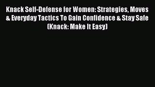 Read Knack Self-Defense for Women: Strategies Moves & Everyday Tactics To Gain Confidence &