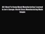 Read All I Need To Know About Manufacturing I Learned In Joe's Garage: World Class Manufacturing