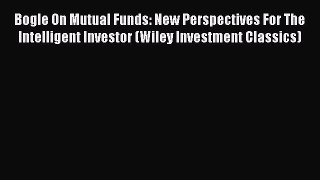 Read Bogle On Mutual Funds: New Perspectives For The Intelligent Investor (Wiley Investment