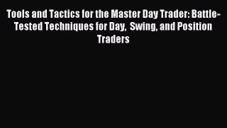 Read Tools and Tactics for the Master Day Trader: Battle-Tested Techniques for Day  Swing and