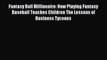 Read Fantasy Ball Millionaire: How Playing Fantasy Baseball Teaches Children The Lessons of