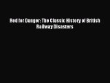 Read Red for Danger: The Classic History of British Railway Disasters Ebook Online