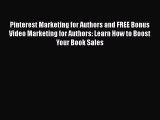 Read Pinterest Marketing for Authors and FREE Bonus Video Marketing for Authors: Learn How