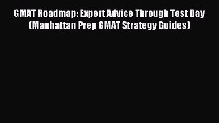 Download GMAT Roadmap: Expert Advice Through Test Day (Manhattan Prep GMAT Strategy Guides)