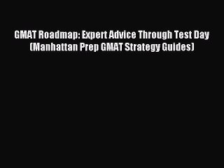 Download GMAT Roadmap: Expert Advice Through Test Day (Manhattan Prep GMAT Strategy Guides)