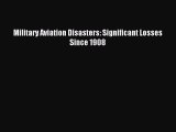 Read Military Aviation Disasters: Significant Losses Since 1908 Ebook Free