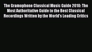 [PDF] The Gramophone Classical Music Guide 2010: The Most Authoritative Guide to the Best Classical