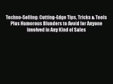 Read Techno-Selling: Cutting-Edge Tips Tricks & Tools Plus Humorous Blunders to Avoid for Anyone