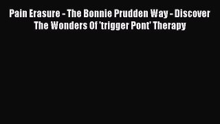 Read Pain Erasure - The Bonnie Prudden Way - Discover The Wonders Of 'trigger Pont' Therapy
