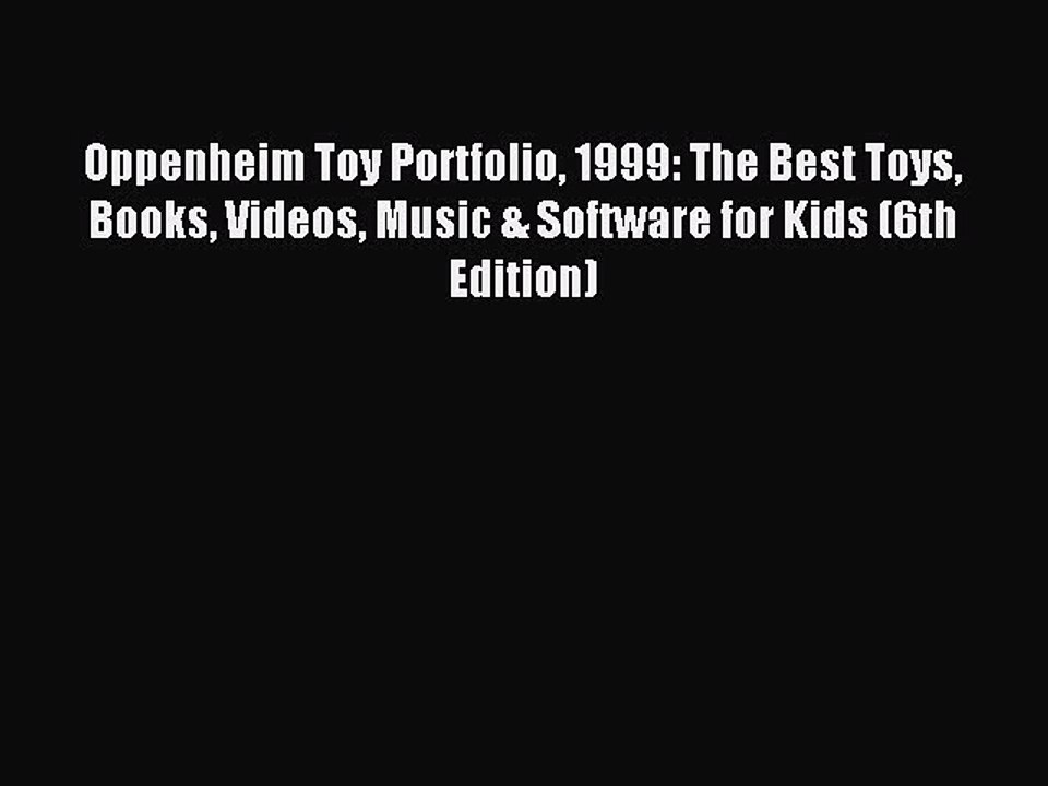 [PDF] Oppenheim Toy Portfolio 1999: The Best Toys Books Videos Music & Software for Kids (6th