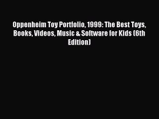 [PDF] Oppenheim Toy Portfolio 1999: The Best Toys Books Videos Music & Software for Kids (6th