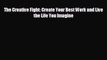 [PDF] The Creative Fight: Create Your Best Work and Live the Life You Imagine [Read] Full Ebook