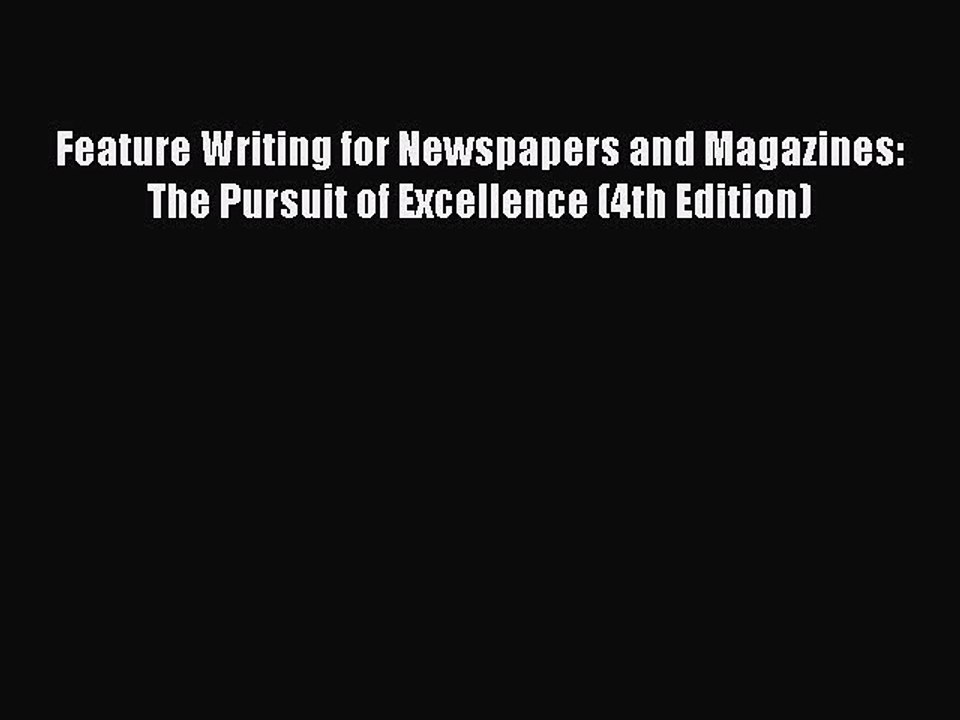 [PDF] Feature Writing for Newspapers and Magazines: The Pursuit of Excellence (4th Edition)