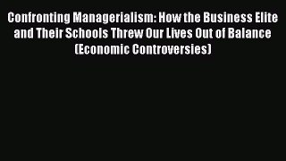 Read Confronting Managerialism: How the Business Elite and Their Schools Threw Our Lives Out