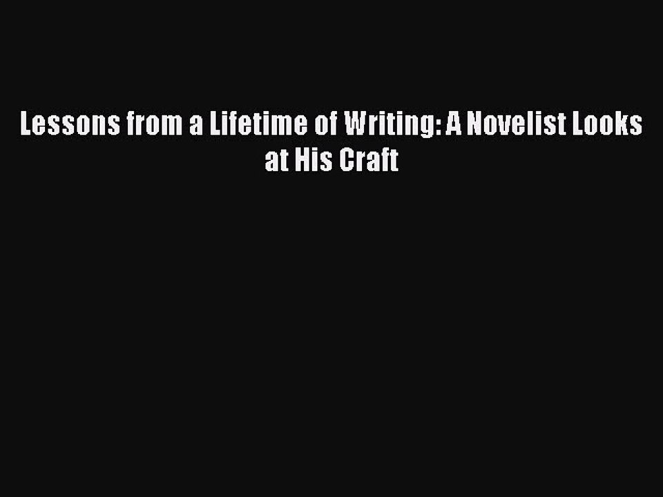 [PDF] Lessons from a Lifetime of Writing: A Novelist Looks at His Craft [Download] Online