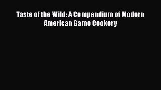 [PDF] Taste of the Wild: A Compendium of Modern American Game Cookery Read Full Ebook