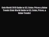Read Coin World 2013 Guide to U.S. Coins: Prices & Value Trends (Coin World Guide to U.S. Coins