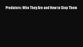 Read Predators: Who They Are and How to Stop Them PDF Free