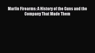 Download Marlin Firearms: A History of the Guns and the Company That Made Them Ebook Online