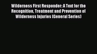 Read Wilderness First Responder: A Text for the Recognition Treatment and Prevention of Wilderness