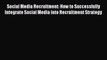 Download Social Media Recruitment: How to Successfully Integrate Social Media into Recruitment