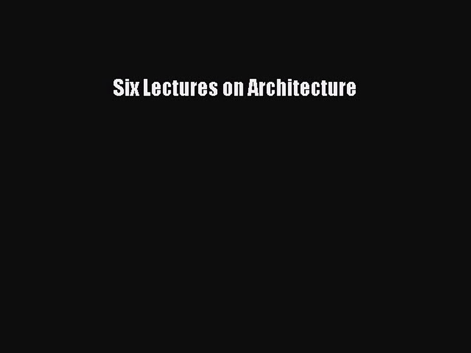 Download Six Lectures on Architecture PDF Free